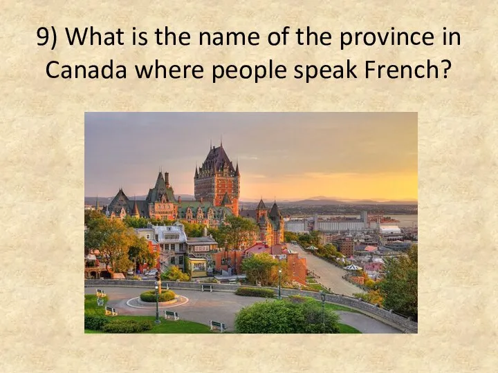 9) What is the name of the province in Canada where people speak French?