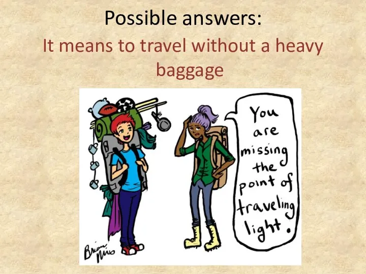 Possible answers: It means to travel without a heavy baggage
