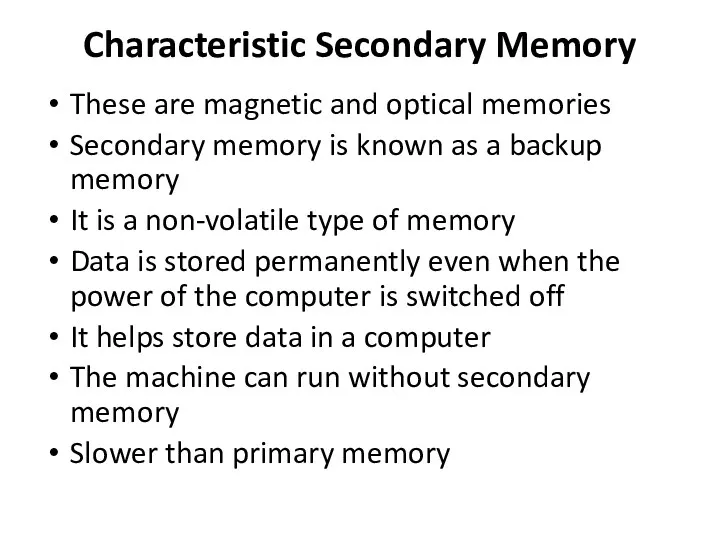 Characteristic Secondary Memory These are magnetic and optical memories Secondary