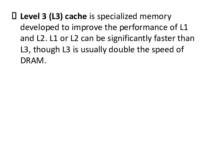 Level 3 (L3) cache is specialized memory developed to improve