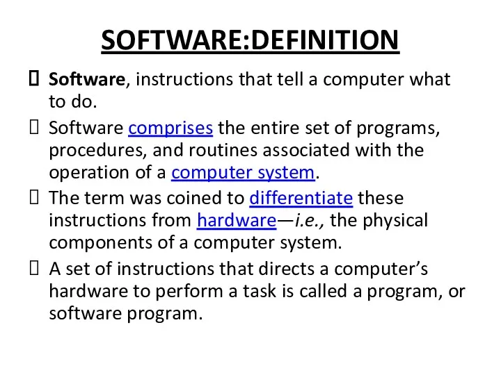 SOFTWARE:DEFINITION Software, instructions that tell a computer what to do.