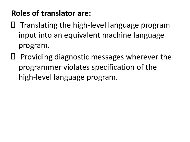 Roles of translator are: Translating the high-level language program input