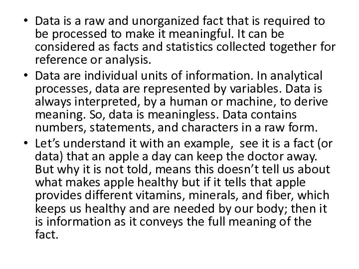 Data is a raw and unorganized fact that is required