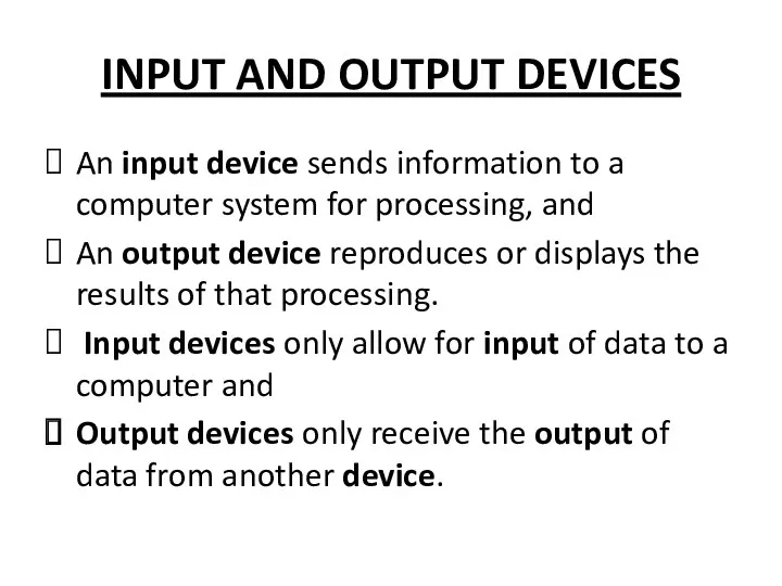 INPUT AND OUTPUT DEVICES An input device sends information to