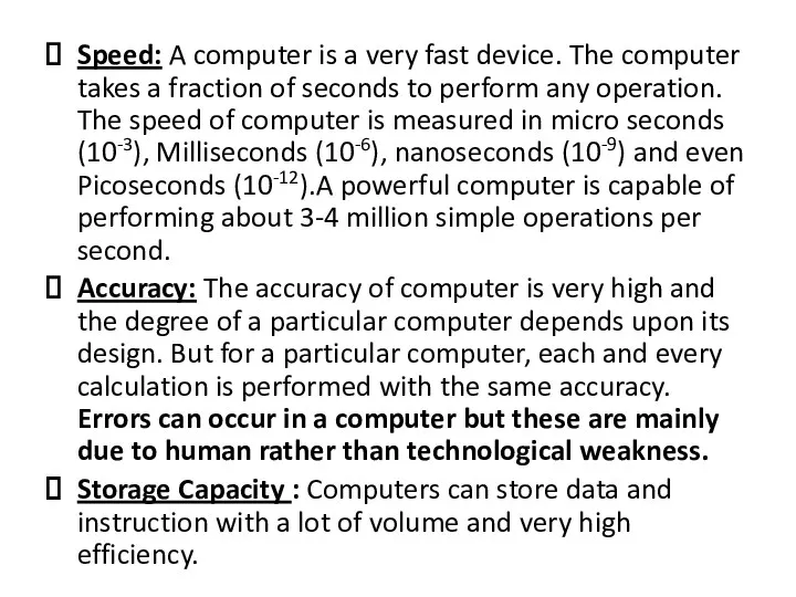 Speed: A computer is a very fast device. The computer