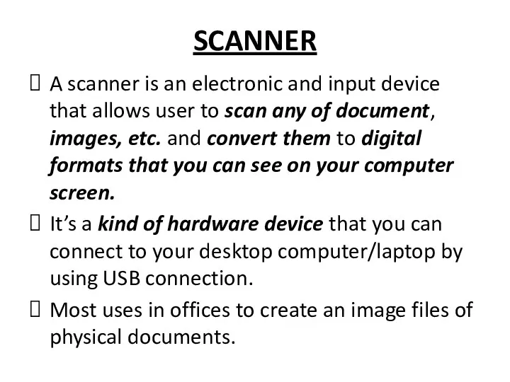 SCANNER A scanner is an electronic and input device that