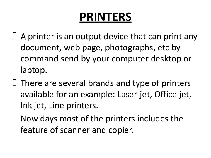 PRINTERS A printer is an output device that can print