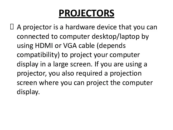 PROJECTORS A projector is a hardware device that you can