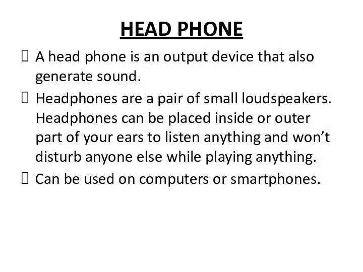 HEAD PHONE A head phone is an output device that