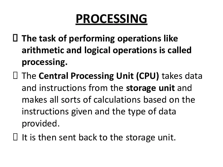 PROCESSING The task of performing operations like arithmetic and logical