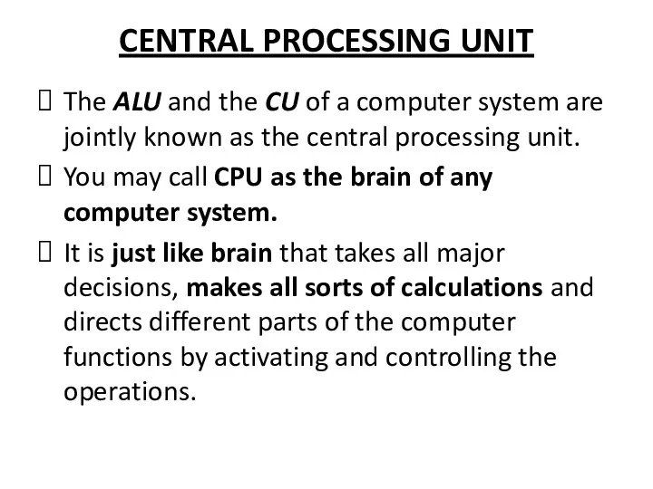 CENTRAL PROCESSING UNIT The ALU and the CU of a