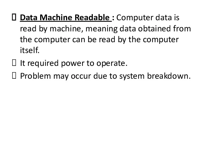 Data Machine Readable : Computer data is read by machine,