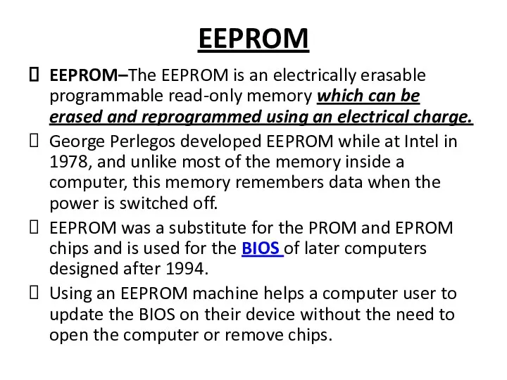 EEPROM EEPROM–The EEPROM is an electrically erasable programmable read-only memory