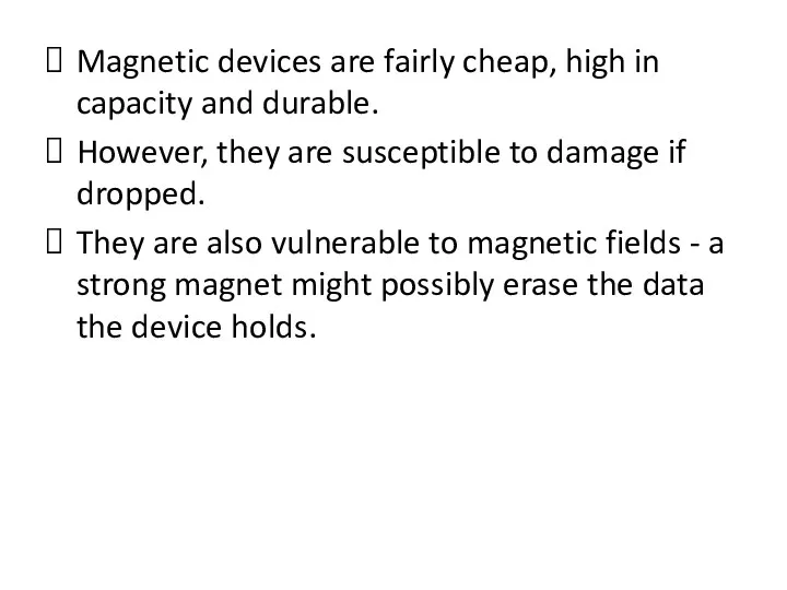 Magnetic devices are fairly cheap, high in capacity and durable.