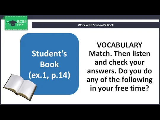 VOCABULARY Match. Then listen and check your answers. Do you
