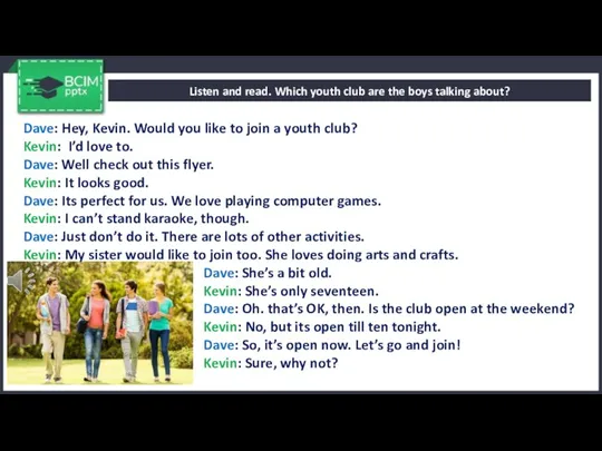 Listen and read. Which youth club are the boys talking