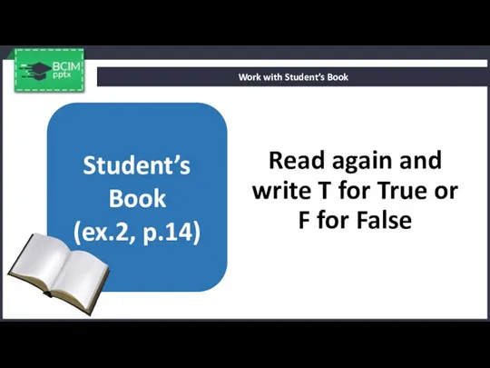 Read again and write T for True or F for