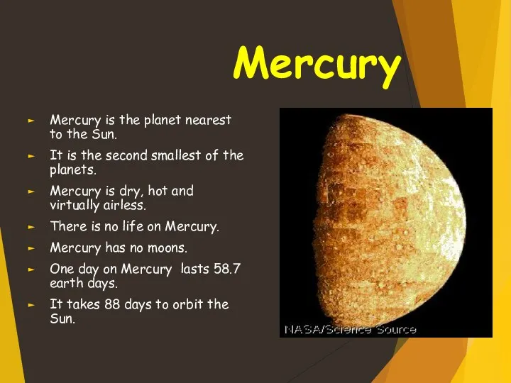 Mercury Mercury is the planet nearest to the Sun. It