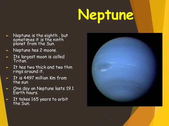 Neptune Neptune is the eighth , but sometimes it is