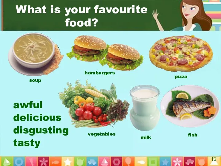 What is your favourite food? awful delicious disgusting tasty soup hamburgers vegetables pizza milk fish