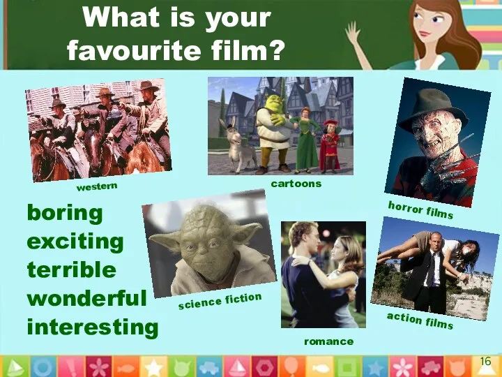 What is your favourite film? boring exciting terrible wonderful interesting