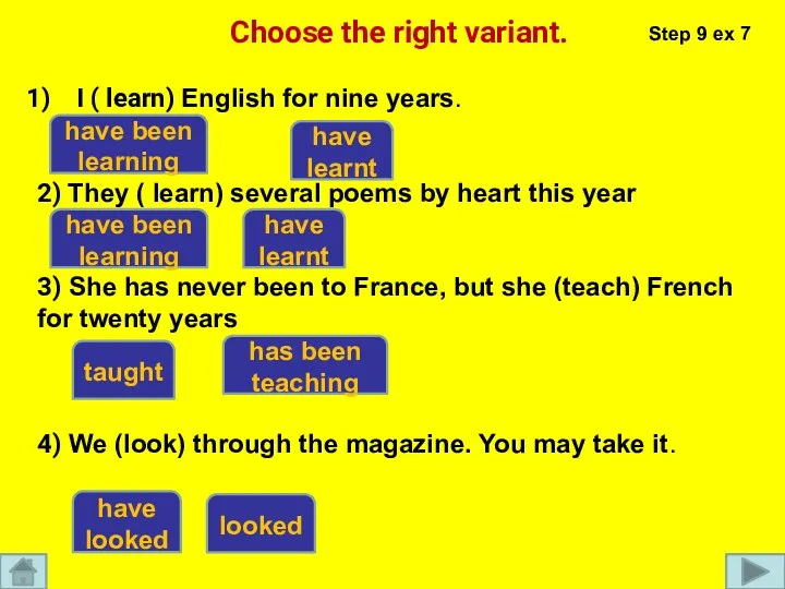 Choose the right variant. I ( learn) English for nine