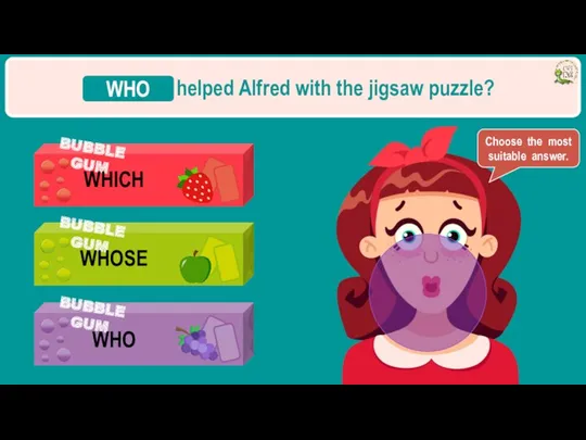 ________ helped Alfred with the jigsaw puzzle? WHO Choose the most suitable answer.