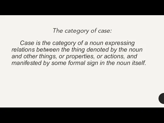 Case is the category of a noun expressing relations between