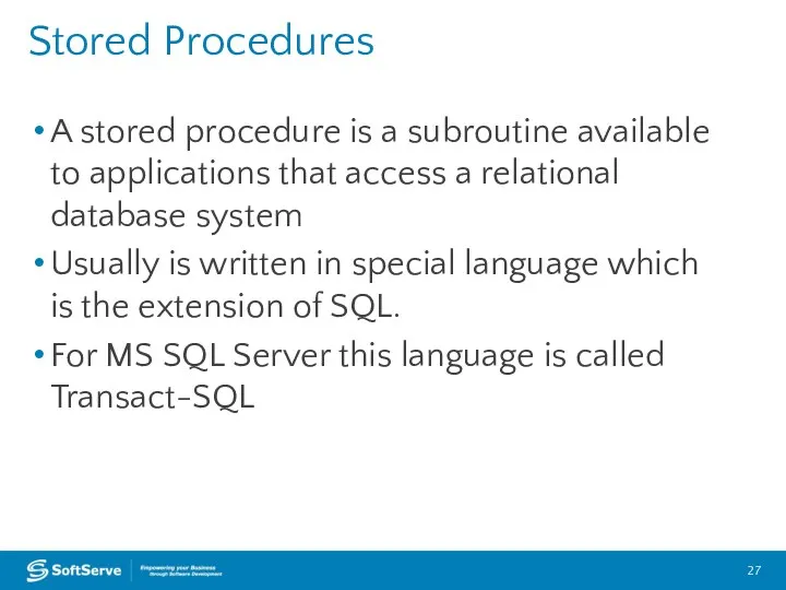 Stored Procedures A stored procedure is a subroutine available to