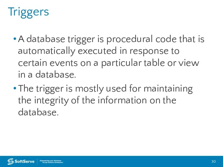 Triggers A database trigger is procedural code that is automatically