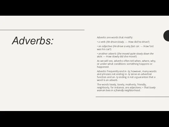 Adverbs: Adverbs are words that modify: • a verb (He