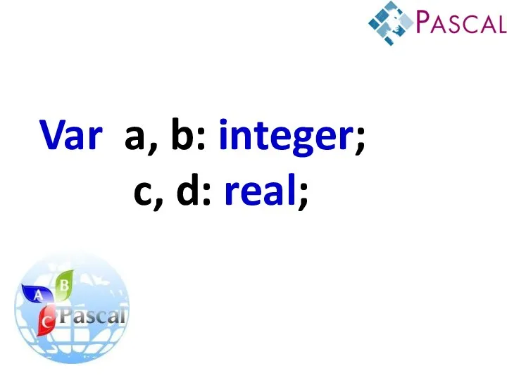 Var a, b: integer; c, d: real;