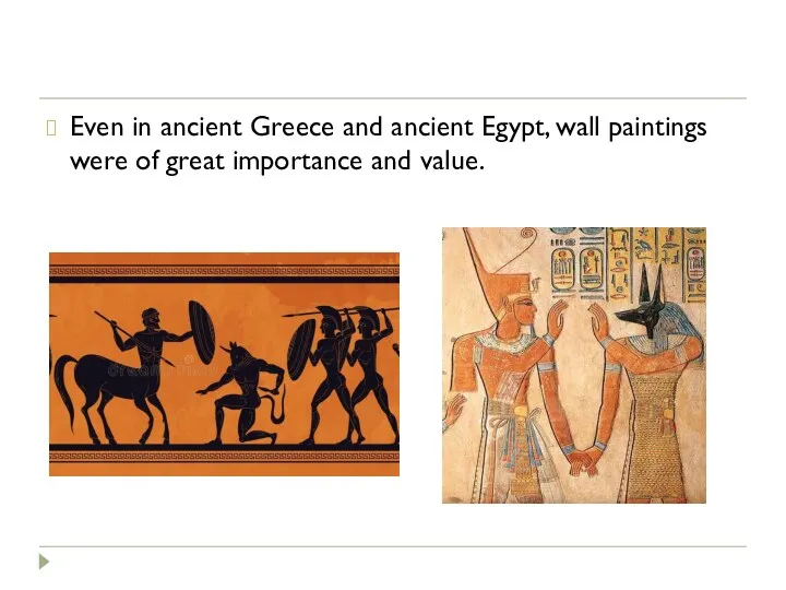 Even in ancient Greece and ancient Egypt, wall paintings were of great importance and value.