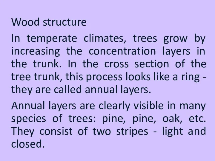 Wood structure In temperate climates, trees grow by increasing the