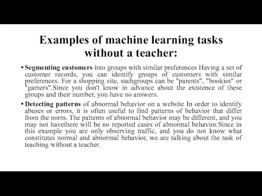 Examples of machine learning tasks without a teacher: Segmenting customers