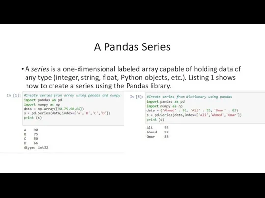 A Pandas Series A series is a one-dimensional labeled array