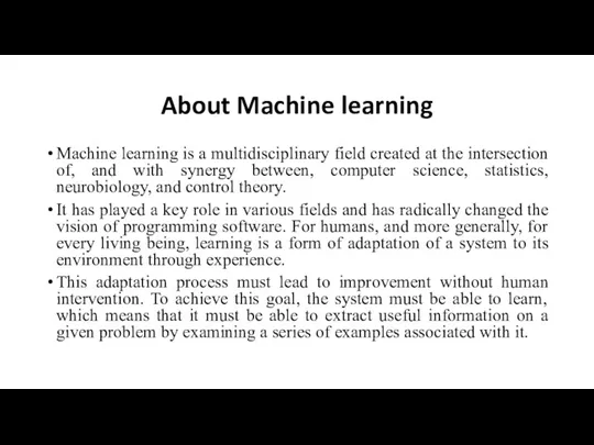 About Machine learning Machine learning is a multidisciplinary field created