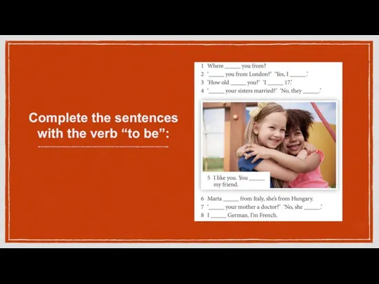 Complete the sentences with the verb “to be”: