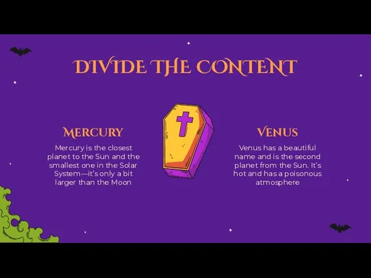 DIVIDE THE CONTENT Venus has a beautiful name and is the second planet