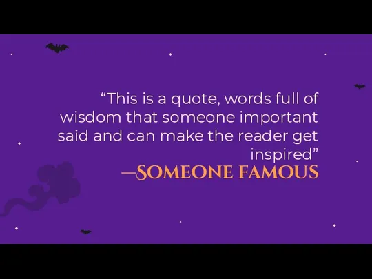 —Someone famous “This is a quote, words full of wisdom that someone important