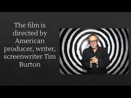 The film is directed by American producer, writer, screenwriter Tim Burton