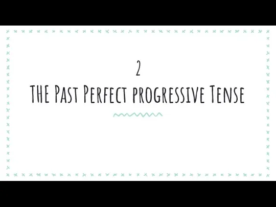 THE Past Perfect progressive Tense 2