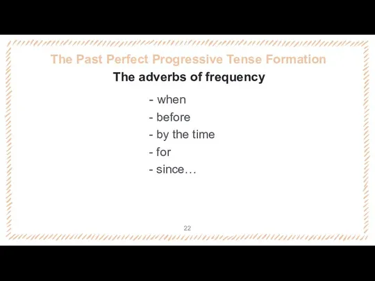 The Past Perfect Progressive Tense Formation - when - before