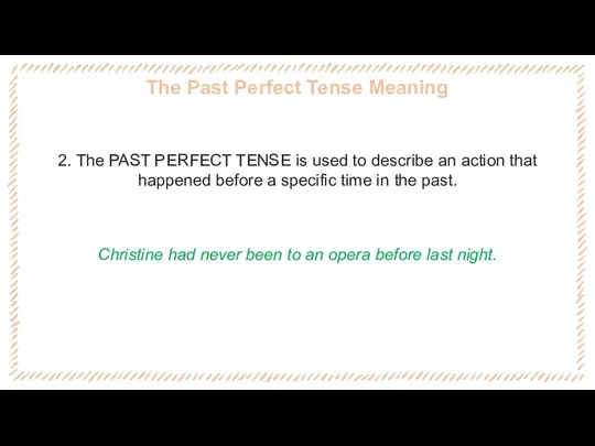The Past Perfect Tense Meaning 2. The PAST PERFECT TENSE