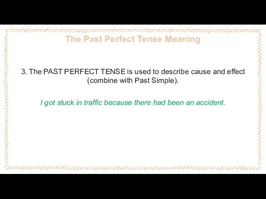 The Past Perfect Tense Meaning 3. The PAST PERFECT TENSE