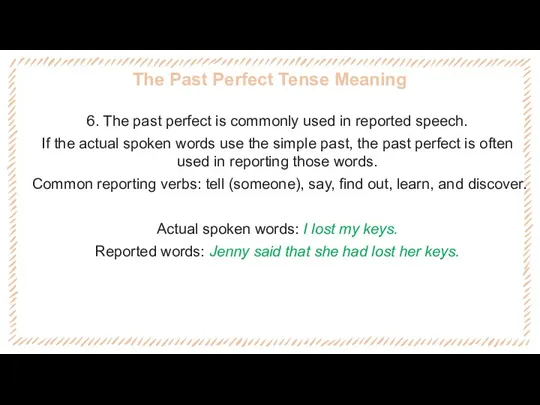 The Past Perfect Tense Meaning 6. The past perfect is