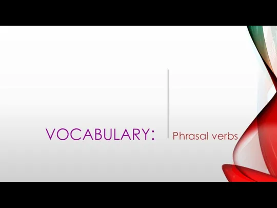 Phrasal verbs VOCABULARY: