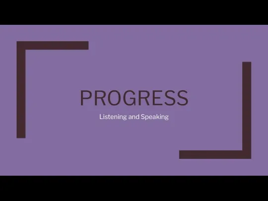 Progress. listening and speaking