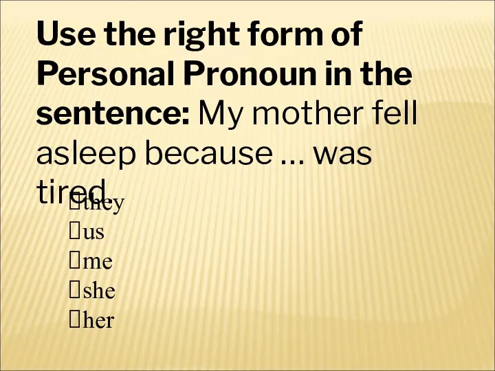 Use the right form of Personal Pronoun in the sentence: