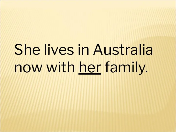 She lives in Australia now with her family.